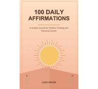 100 Daily Affirmations: A Guided Journal for Positive Thinking and Personal Growth