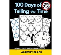 100 Days of Telling the Time, Workbook, Teaching time, Practice Reading Clock, Ages 7-9, Activity Black: For Kids, Minutes, Five minutes, Quarter ... Worksheets, Gifts to learn, Educational