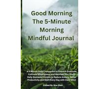 #1Good Morning: The 5-Minute Morning Mindful Journal: A 5-Minute Daily Companion to Practice Gratitude, Cultivate Mindfulness and Manifest Your Goals ... and Start Every Day with Clear Mind