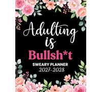 2027-2028 Adulting Is Bullsh*t Sweary Planner: Funny Monthly Organizer and Calendar with Swear Word, Inspirational Cuss Words, Meal Planning Edition for Tired Ass Women