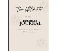 2027 - 2028 THE ULTIMATE BUSINESS JOURNAL: TWO YEARS PLANNER WITH MOTIVATIONAL QUOTES: For Business Startups, Coaches and Entrepreneurs With Motivational Quotes