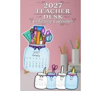2027 Teacher Desk Coloring Calendar: Monthly Coloring,Monthly Calender 12 Months January to December|Bring Some Color to Your Year!|Stay Organized, Inspired, and Ready for Every School Day