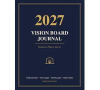 2027 Vision Board Journal: Dream It, Plan It, Live It: Guided Prompts, Vision Pages, Monthly Goals and Habit Trackers for Designing Your Best Year Yet