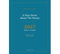 2027 Weekly Planner - It Was Never About The Money: Dated January-December Agenda with a Weekly Truth for Purpose and Discipline