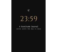 23:59 A Gratitude Journal: Write Until the Day is Done: Minimalist Nighttime Daily Reflection Diary | Elegant Black and Gold Theme, 6x9 Inch, 120 Pages (2359 Studio)