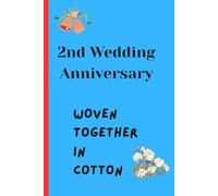 2nd Wedding Anniversary - Woven together in Cotton: A Romantic Cotton Anniversary Keepsake Journal for Couples to Write Memories, Love Notes, Reflections & Dreams Together