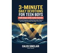 3-Minute Daily Devotions for Teen Boys with John Calvin: 100 Days of Faith and Character to Stand Firm Under Pressure and Grow Into the Man God Made You to Be