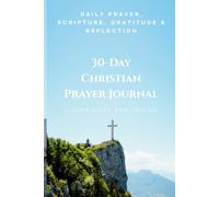 30-Day Christian Prayer Journal: Daily Prayer, Scripture, Gratitude & Reflection
