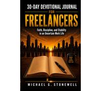 30-Day Devotional Journal for Freelancers: Reflection, Planning, and Daily Action for Freelancers Who Work with Faith