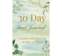 30 Day Grief Journal: A Gentle Daily Guide for Healing After Loss | Thoughtful Sympathy Gift for Women or Men Navigating Grief Bereavement