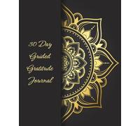 30 Day Guided Gratitude Journal: Daily Reflections, Affirmations & Mindset Shifts for a More Positive Life