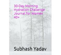 30-Day Morning Hydration Challenge Journal for Women 40+: A Guided Routine Book with Habit Stacking Trackers, Skin Hydration Audits, and Daily Intracellular Wellness Logs