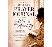 30-Day Prayer Journal for Women with Anxiety: Daily Scripture, Guided Reflection, and Prayer Prompts to Calm Your Anxious Mind, Trust God, and Find Peace