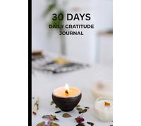 30 DAYS DAILY GRATITUDE JOURNAL: “Build a Habit of Happiness in Just 30 Days”