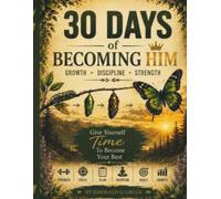 30 Days of Becoming Him: A Guided Journal for Growth, Discipline, Strength, and Purpose