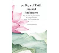 30 Days of Faith, Joy and Endurance: A Guided 30-Day Devotional Prayer Journal for Faith, Joy, and Reflection