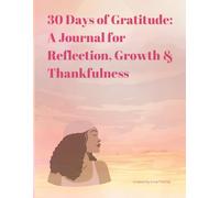 30 Days of Gratitude: A Journal for Reflection, Growth & Thankfulness