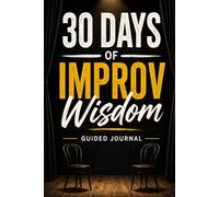 30 Days of Improv Wisdom: A Guided Journal
