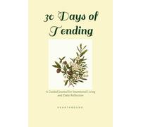 30 Days of Tending: A Guided Journal for Intentional Living, Self Reflection, and Daily Rhythms
