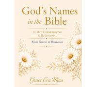 31-Day Thanksgiving & Devotional Journal: The Names of God from Genesis to Revelation A 31-Day Journey of Thanksgiving, Prayer, Reflection, and Worship