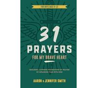 31 Prayers For My Brave Heart: Building a Strong Foundation of Prayer by Spending Time with God - Young Boys Prayer Journal & Devotional