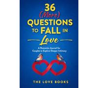 36 (More) Questions to Fall in Love: A Romantic Journal for Couples to Explore Deeper Intimacy