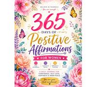 365 Days of Positive Affirmations for Women: A Daily Journal for Confidence, Self-Love, Happiness & Inner Peace