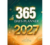 365 Days Planner 2027: The Complete Daily, Weekly & Monthly Organizer to Track Your Goals, Build Habits & Stay Productive