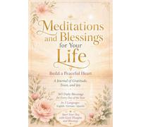 365 Meditations and Blessings for Your Life - Build a Peaceful Heart: A Daily Journal of Gratitude, Trust, and Joy in English, German & Spanish: Start Your Day with Good Thoughts and Blessings