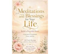 365 Meditations and Blessings for Your Life - Build a Peaceful Heart: A Daily Journal of Gratitude, Trust, and Joy in English: Start Your Day with Good Thoughts and Blessings