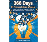 366 Days Of Thomas Edison Wisdom: A Daily Calendar Of Inventive Thinking For Lifelong Success And Innovation (366 Days Of Wisdom Books)