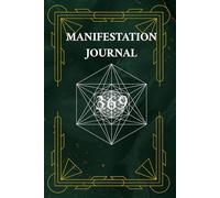 369 Manifestation Journal: The Key to the Universe - Write Your Desires, Align Your Energy & Manifest Your Dream Life