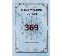 369 Manifestation Journal: The Key to Your Dream Life: A Guided Law of Attraction Workbook | Luxury Edition by Soul & Success