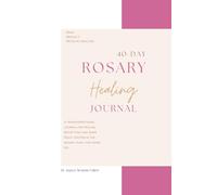 40 Day Healing Journal With Mary & Padre Pio: A Guided Rosary, Scripture & Reflection Journey for Healing and Renewal