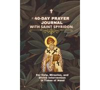 40-Day Prayer Journal with Saint Spyridon: For Miracles, Protection, Faith, and Answers to Persistent Prayers
