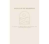 40 Days In the Wilderness: A Journal for Making Space, Meeting God, and Returning Transformed