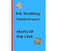 4th Wedding Anniversary - Fruits of Our Love: A Romantic 4th Anniversary Keepsake Journal for Couples to Capture Memories, Gratitude, Love Notes & Shared Dreams