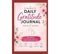 5-Minute Daily Gratitude Journal for Busy Women: 90 Days of Gratitude, Mindfulness, and Self-Care