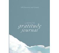 5-Minute Gratitude Journal: A Daily Guided Journal for Mindfulness, Self-Discovery, Reflection and Personal Growth: Build Positive Habits, Practice ... a More Mindful, Happy Life in Just 5 Minutes