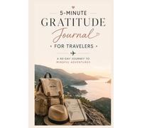 5-Minute Gratitude Journal for Travelers: A 90-Day Journey to Mindfulness and Adventure