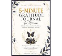 5-MINUTE GRATITUDE JOURNAL FOR WOMEN: A Simple Daily Journaling Practice for Mindfulness, Positivity, Reflection & Self-Care (The Inner Alchemy Collection)