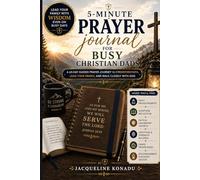 5-Minute Prayer Journal for Busy Christian Dads: A 60-Day Guided Prayer Journey to Strengthen Faith, Lead Your Family, and Walk Closely with God