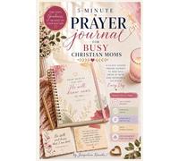 5-Minute Prayer Journal for Busy Christian Moms: A 60-Day Guided Prayer Journey to S od, Grow in Faith, and Experience His Peace Every Day