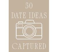 50 Dates to Remember: A Couples Date Journal with 50 Fun & Affordable Date Ideas Under £20, Photo Spaces and Memories to Treasure Together