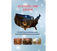 50 States, ONE Savior: A 52-Week Prayer and Sermon Journal Celebrating Nativity Moments Across America
