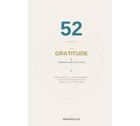 52 Lists for Gratitude, Abundance, and Joyful Living: A Guided Journal with Prompts to Cultivate Happiness, Notice Everyday Blessings, and Create a Life You Truly Love