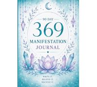 90 Day 369 Manifestation Journal: A Guided Law of Attraction Workbook for Daily Affirmations, Gratitude, Reflection, Signs & Synchronicities, and Goal Setting