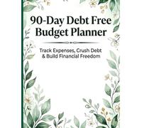 90-Day Debt Free Budget Planner: A Step-By-Step System to Track Expenses, Crush Debt & Build Financial Freedom