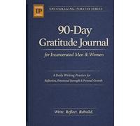 90-Day Gratitude Journal for Incarcerated Men & Women: A Guided Daily Writing Practice for Reflection, Emotional Strength & Personal Growth While In Jail (Encouraging Inmates)