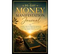 90 Day Money Manifestation Journal: A Guided Law of Attraction Workbook to Attract Wealth, Build Better Money Habits and Create Financial Freedom